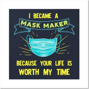 I BECAME a mask maker because your life is worth my time Posters and Art